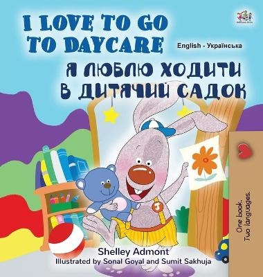 I Love to Go to Daycare (English Ukrainian Bilingual Book for Kids) - Shelley Admont, KidKiddos Books