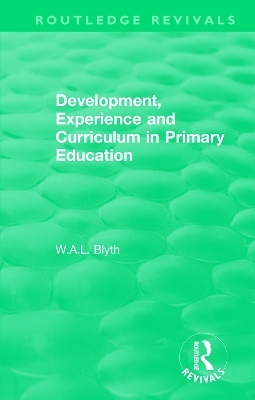 Development, Experience and Curriculum in Primary Education (1984) - W.A.L. Blyth