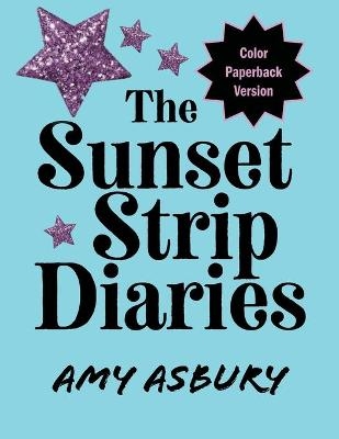 The Sunset Strip Diaries, Color Paperback Version - Amy Asbury