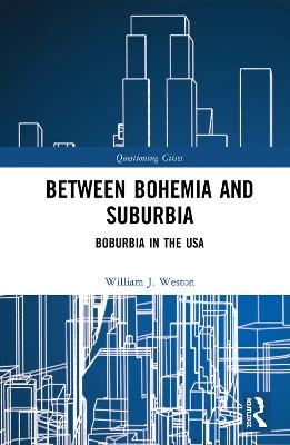 Between Bohemia and Suburbia - William J. Weston