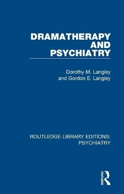 Dramatherapy and Psychiatry - Dorothy M. Langley, Gordon E. Langley