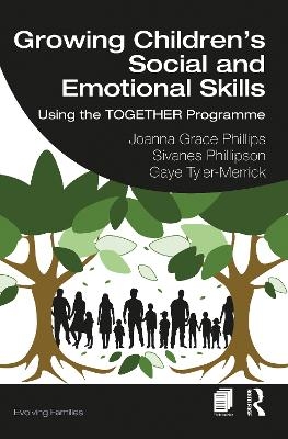 Growing Children’s Social and Emotional Skills - Joanna Grace Phillips, Sivanes Phillipson, Gaye Tyler-Merrick