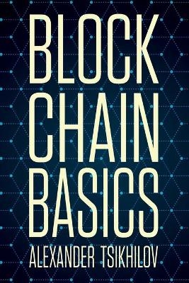 Blockchain Basics - Alexander Tsikhilov