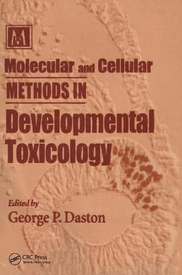 Molecular and Cellular Methods in Developmental Toxicology - George P. Daston