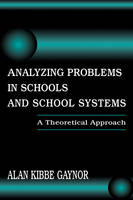 Analyzing Problems in Schools and School Systems -  Alan K. Gaynor