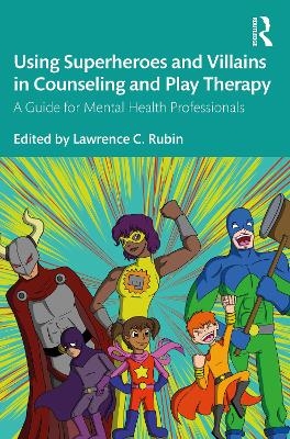 Using Superheroes and Villains in Counseling and Play Therapy - 