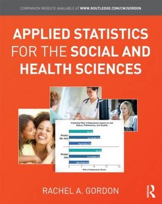 Applied Statistics for the Social and Health Sciences -  Rachel A. Gordon