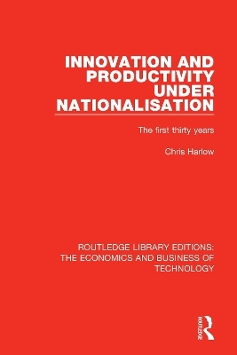 Innovation and Productivity Under Nationalisation - Chris Harlow