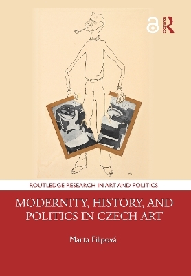 Modernity, History, and Politics in Czech Art - Marta Filipová