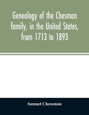 Genealogy of the Chesman family, in the United States, from 1713 to 1893 - Samuel Chessman