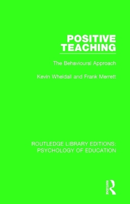 Positive Teaching - Kevin Wheldall, Frank Merrett