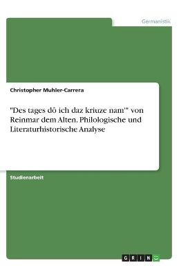 "Des tages dÃ´ ich daz kriuze nam'" von Reinmar dem Alten. Philologische und Literaturhistorische Analyse - Christopher Muhler-Carrera