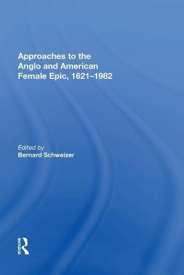 Approaches to the Anglo and American Female Epic, 1621-1982 - 