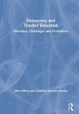 Democracy and Teacher Education - Silvia Edling, Geraldine Mooney Simmie