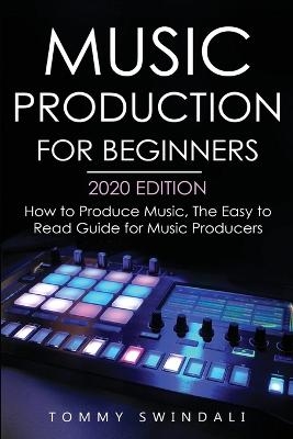 Music Production For Beginners 2020 Edition - Tommy Swindali