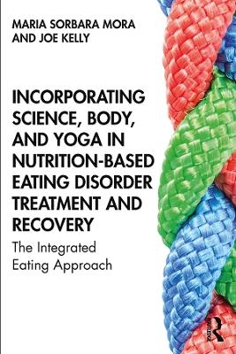 Incorporating Science, Body, and Yoga in Nutrition-Based Eating Disorder Treatment and Recovery - Maria Sorbara Mora, Joe Kelly