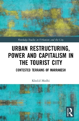 Urban Restructuring, Power and Capitalism in the Tourist City - Khalid Madhi