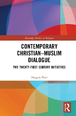 Contemporary Christian-Muslim Dialogue - Douglas Pratt