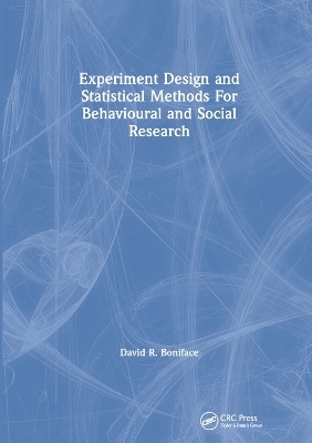 Experiment Design and Statistical Methods For Behavioural and Social Research - David R. Boniface