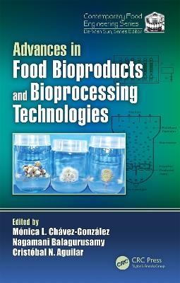 Advances in Food Bioproducts and Bioprocessing Technologies - Monica Lizeth Chavez-Gonzalez, Nagamani Balagurusamy, Cristobal Aguilar