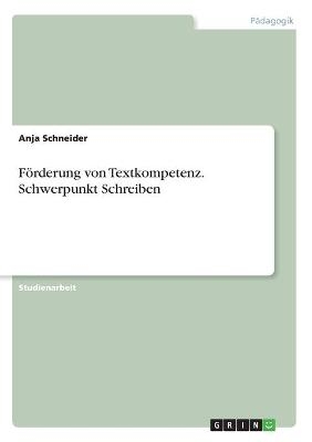 Förderung von Textkompetenz. Schwerpunkt Schreiben - Anja Schneider