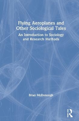 Flying Aeroplanes and Other Sociological Tales - Brian McDonough