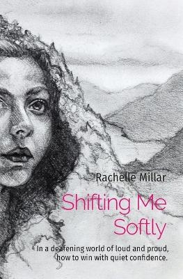 Shifting Me Softly - Rachelle A Millar