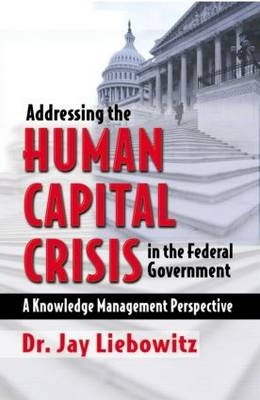 Addressing the Human Capital Crisis in the Federal Government -  Jay Liebowitz