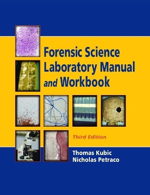 Forensic Science Laboratory Manual and Workbook - Thomas Kubic, Nicholas Petraco