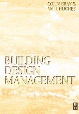 Building Design Management -  Colin Gray,  Will Hughes