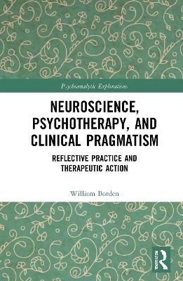 Neuroscience, Psychotherapy and Clinical Pragmatism - William Borden