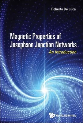 Magnetic Properties Of Josephson Junction Networks: An Introduction - Roberto de Luca