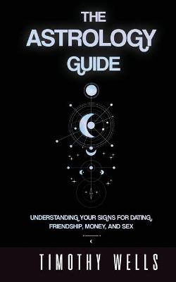 The Astrology Guide - Timothy Wells