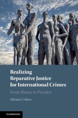 Realizing Reparative Justice for International Crimes - Miriam Cohen