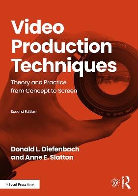 Video Production Techniques - Donald Diefenbach, Anne Slatton