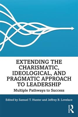 Extending the Charismatic, Ideological, and Pragmatic Approach to Leadership - 