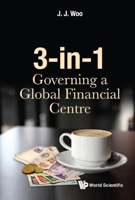 3-in-1: Governing A Global Financial Centre - Jun Jie Woo