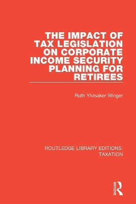 The Impact of Tax Legislation on Corporate Income Security Planning for Retirees - Ruth Ylvisaker Winger