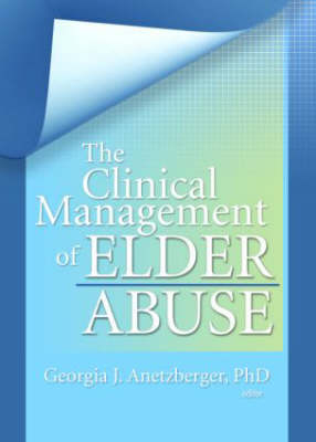 Clinical Management of Elder Abuse -  Georgia J Anetzberger