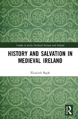 History and Salvation in Medieval Ireland - Elizabeth Boyle