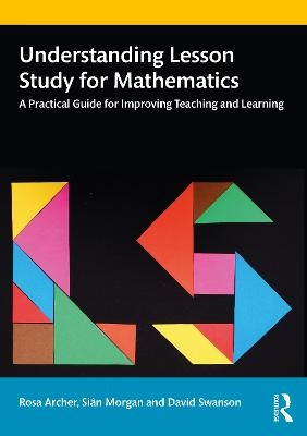 Understanding Lesson Study for Mathematics - Rosa Archer, Siân Morgan, David Swanson