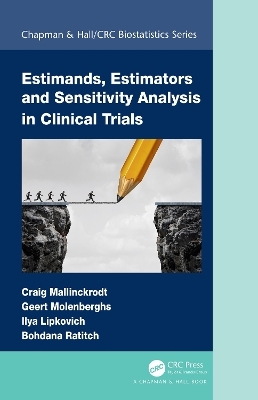 Estimands, Estimators and Sensitivity Analysis in Clinical Trials - Craig Mallinckrodt, Geert Molenberghs, Ilya Lipkovich, Bohdana Ratitch