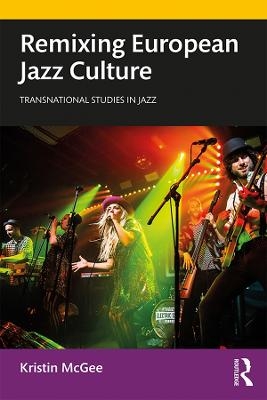 Remixing European Jazz Culture - Kristin McGee