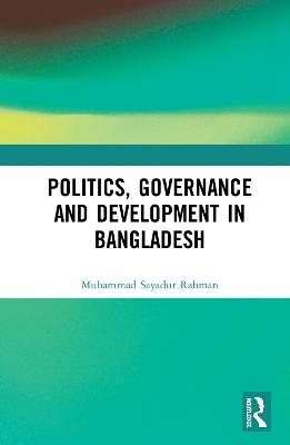 Politics, Governance and Development in Bangladesh - Muhammad Sayadur Rahman