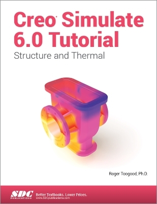 Creo Simulate 6.0 Tutorial - Roger Toogood