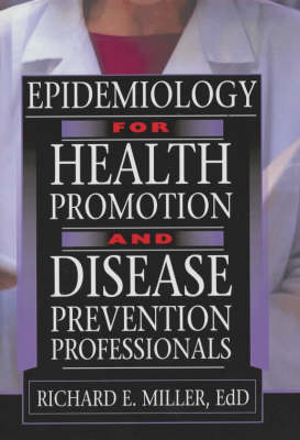 Epidemiology for Health Promotion and Disease Prevention Professionals -  Richard E Miller