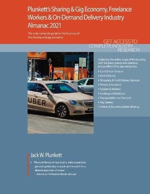 Plunkett's Sharing & Gig Economy, Freelance Workers & On-Demand Delivery Industry Almanac 2021 - Jack W. Plunkett