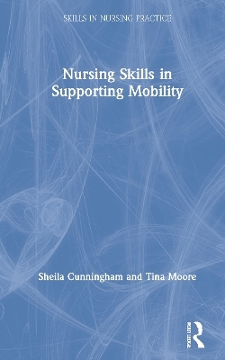 Nursing Skills in Supporting Mobility - Sheila Cunningham, Tina Moore