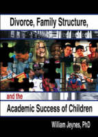 Divorce, Family Structure, and the Academic Success of Children -  William Jeynes