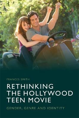 Rethinking the Hollywood Teen Movie - Frances Smith